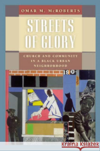 Streets of Glory: Church and Community in a Black Urban Neighborhood McRoberts, Omar M. 9780226562179 University of Chicago Press - książka