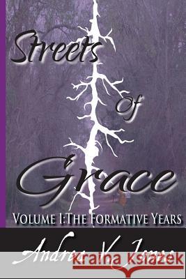 Streets of Grace - Volume 1: The Formative Years Andrea y. Jones 9781974555727 Createspace Independent Publishing Platform - książka