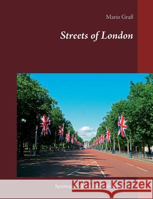 Streets of London: Spaziergänge durch Englands Hauptstadt Graß, Mario 9783746048529 Books on Demand - książka