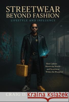 Streetwear Beyond Fashion: Lifestyle and Influence Craig D. Washington 9781088162408 Top Notch Nme - książka