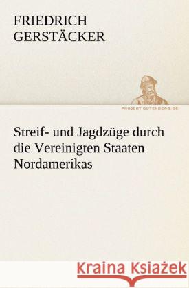 Streif- und Jagdzüge durch die Vereinigten Staaten Nordamerikas Gerstäcker, Friedrich 9783842421141 TREDITION CLASSICS - książka