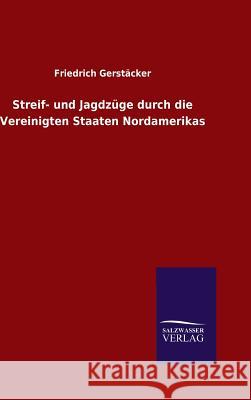 Streif- und Jagdzüge durch die Vereinigten Staaten Nordamerikas Friedrich Gerstacker 9783846099667 Salzwasser-Verlag Gmbh - książka