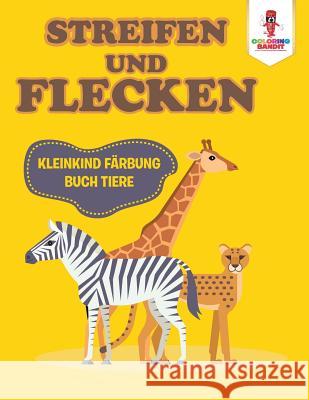 Streifen und Flecken: Kleinkind Färbung Buch Tiere Coloring Bandit 9780228213246 Coloring Bandit - książka