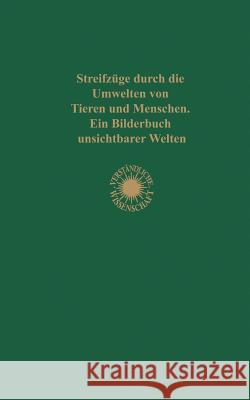 Streifzüge Durch Die Umwelten Von Tieren Und Menschen Ein Bilderbuch Unsichtbarer Welten: Einundzwanzigster Band Uexküll, J. 9783642981654 Springer - książka