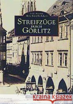 Streifzüge durch Görlitz Bednarek, Andreas   9783897020184 Sutton Verlag - książka