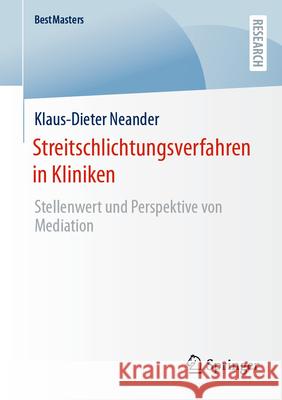 Streitschlichtungsverfahren in Kliniken: Stellenwert Und Perspektive Von Mediation Klaus-Dieter Neander 9783658490768 Springer - książka