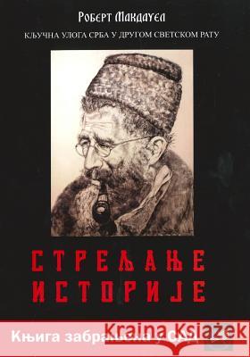 Streljanje Istorije: Kljucna Uloga Srba U Drugom Svetskom Ratu Robert Makdauel 9788686863997 Rad - książka