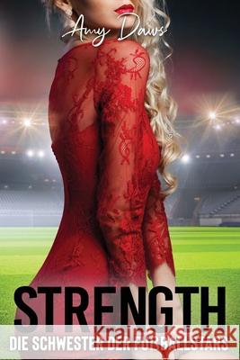 Strength - Die Schwester der Fu?ballstars: Sport-Liebesroman Amy Daws 9781944565800 Amy Daws, LLC - książka