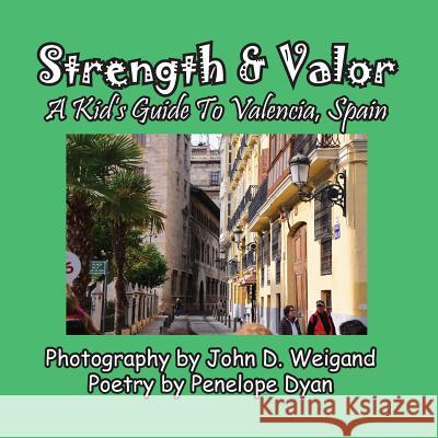 Strength & Valor, a Kid's Guide to Valencia, Spain Penelope Dyan John D. Weigand 9781614772644 Bellissima Publishing - książka