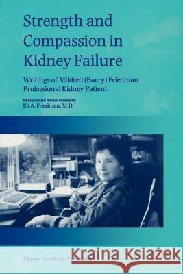 Strength and Compassion in Kidney Failure: Writings of Mildred (Barry) Friedman Professional Kidney Patient Friedman, E. a. 9780792352365 Kluwer Academic Publishers - książka