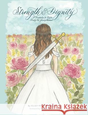 Strength and Dignity: A Proverbs 31 Bible Study for Young Women Kelsey Pryor 9781734565201 Kelsey Pryor - książka