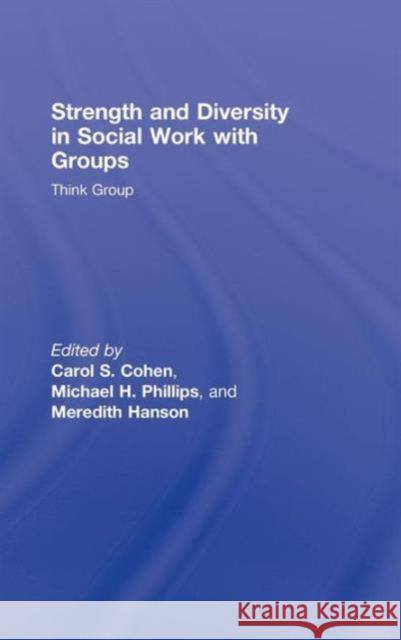 Strength and Diversity in Social Work with Groups: Think Group Cohen, Carol S. 9780789037909 Routledge - książka