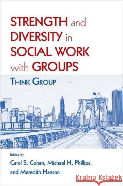 Strength and Diversity in Social Work with Groups: Think Group Cohen, Carol S. 9780789037916 Routledge - książka