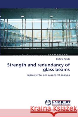 Strength and redundancy of glass beams Agnetti, Stefano 9783659534928 LAP Lambert Academic Publishing - książka