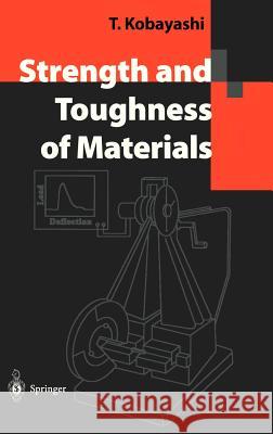 Strength and Toughness of Materials Toshiro Kobayashi 9784431200383 Springer Verlag, Japan - książka