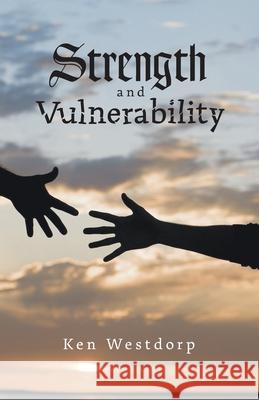 Strength and Vulnerability Ken Westdorp 9781525555152 FriesenPress - książka