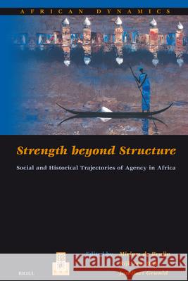 Strength beyond Structure: Social and Historical Trajectories of Agency in Africa Mirjam de Bruijn, Jan-Bart Gewald, Rijk van Dijk 9789004156968 Brill - książka