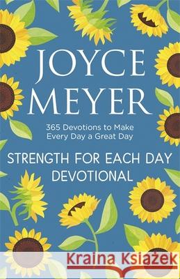 Strength for Each Day: 365 Devotions to Make Every Day a Great Day Joyce Meyer 9781529375299 Hodder & Stoughton - książka