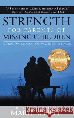 Strength for Parents of Missing Children: Surviving Divorce, Abduction, Runaways and Foster Care White Marie 9781945384189 Hawaii Way Publishing - książka