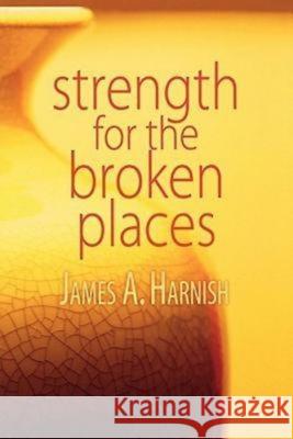Strength for the Broken Places James A. Harnish 9780687657636 Abingdon Press - książka