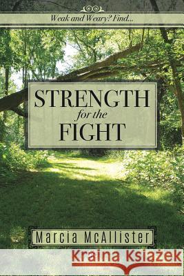 Strength for the Fight: Weak and Weary? Find... Marcia McAllister 9781545656570 Xulon Press - książka