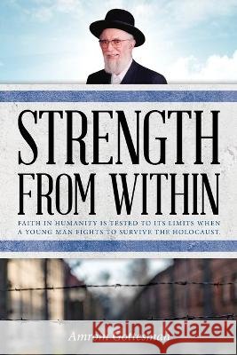 Strength From Within: Faith in humanity is tested to its limits when a young man fights to survive the Holocaust Amrom Gottesman   9798985889512 Demis Arya Publishers - książka