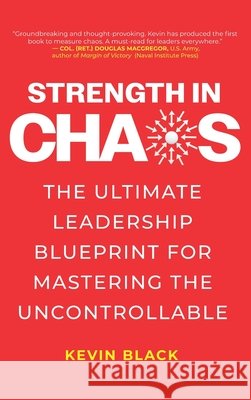 Strength in Chaos: The Ultimate Leadership Blueprint for Mastering the Uncontrollable Black, Kevin 9798992931310 Black Dingo Press - książka