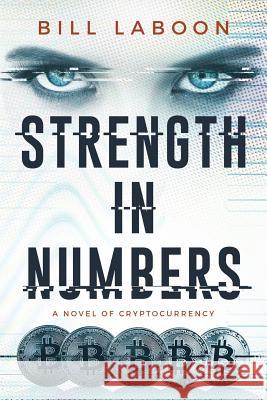 Strength in Numbers: A Novel of Cryptocurrency Bill Laboon 9781981526734 Createspace Independent Publishing Platform - książka