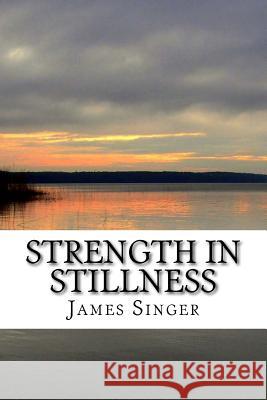 Strength in Stillness: Clean Your Soul and Enjoy Deep Meditation James Singer 9781982005085 Createspace Independent Publishing Platform - książka