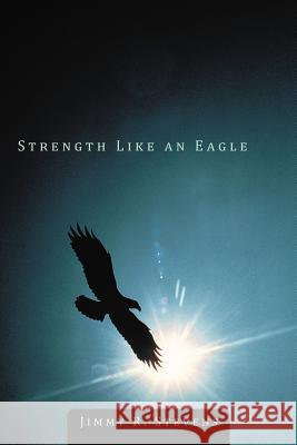 Strength Like an Eagle Jimmy R. Stevens 9781477281321 Authorhouse - książka