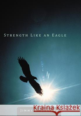 Strength Like an Eagle Jimmy R. Stevens 9781477281338 Authorhouse - książka