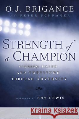 Strength of a Champion: Finding Faith and Fortitude Through Adversity O. J. Brigance Peter Schrager Ray Lewis 9780451467621 New American Library - książka