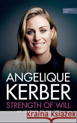 Strength Of Will: My Journey To The Top Angelique Kerber   9783985880737 Edel - książka