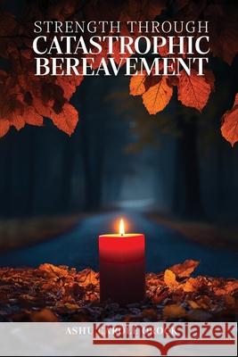 Strength Through Catastrophic Bereavement Ashu Carole 9781807042523 Woodbridge Publishers - książka