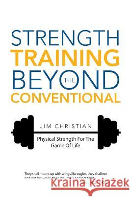 Strength Training Beyond The Conventional: Physical Strength For The Game Of Life Christian, Jim 9781512709254 WestBow Press - książka