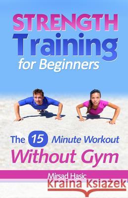 Strength Training for Beginners: 15 Minute Workout Without a Gym Zondervan Bibles 9781492897422 Zondervan - książka