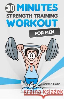 Strength Training for Men Mirsad Hasic 9781493758982 Createspace - książka