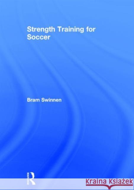 Strength Training for Soccer Bram Swinnen 9781138957145 Routledge - książka