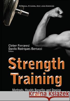 Strength Training: Methods, Health Benefits & Doping Cleber Ferraresi, Danilo Rodrigues Bertucci 9781634841566 Nova Science Publishers Inc - książka