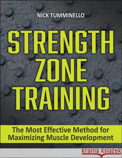 Strength Zone Training: The Most Effective Method for Maximizing Muscle Development Tumminello, Nick 9781718211476 Human Kinetics Publishers - książka