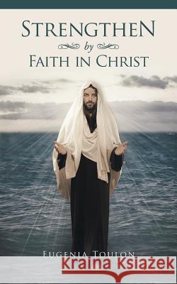 Strengthen by Faith in Christ Eugenia Toulon 9781496990570 Authorhouse - książka