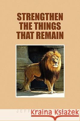 Strengthen the Things That Remain Jeffrey Mendoza 9781450042871 Xlibris Corporation - książka