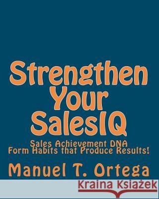 Strengthen Your SalesIQ: Sales Achievement DNA Ortega, Manuel T. 9781461007319 Createspace - książka