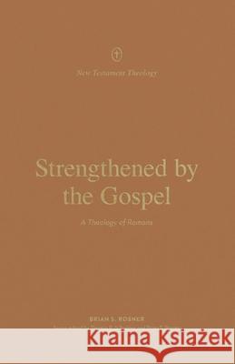 Strengthened by the Gospel: A Theology of Romans Brian S. Rosner 9781433572555 Crossway Books - książka
