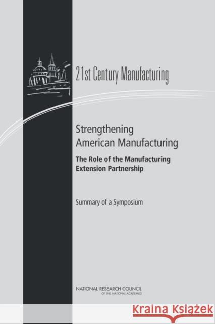 Strengthening American Manufacturing: The Role of the Manufacturing Extension Partnership: Summary of a Symposium National Research Council 9780309285063 National Academies Press - książka
