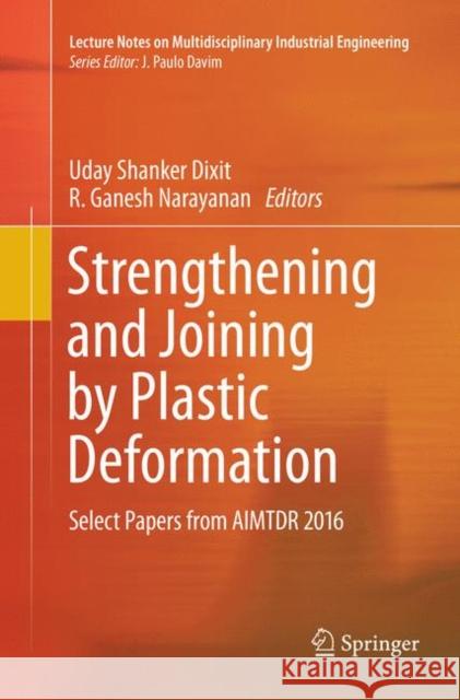 Strengthening and Joining by Plastic Deformation: Select Papers from Aimtdr 2016 Dixit, Uday Shanker 9789811344015 Springer - książka