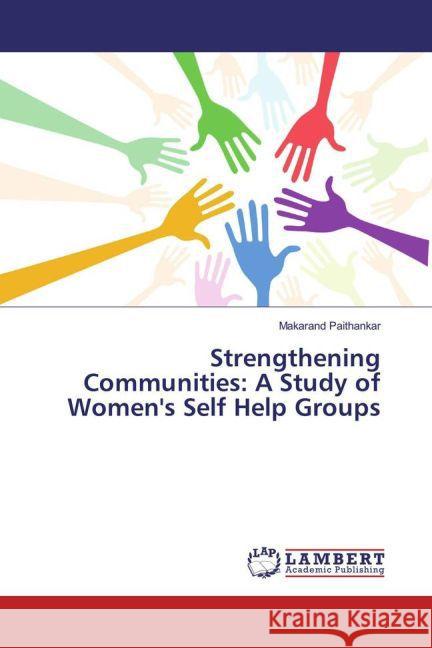 Strengthening Communities: A Study of Women's Self Help Groups Paithankar, Makarand 9783659876288 LAP Lambert Academic Publishing - książka