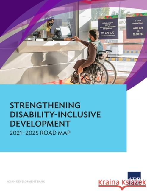 Strengthening Disability-Inclusive Development: 2021-2025 Road Map Asian Development Bank 9789292693763 Asian Development Bank - książka