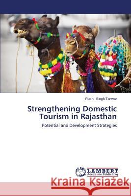 Strengthening Domestic Tourism in Rajasthan Singh Tanwar Ruchi 9783659551680 LAP Lambert Academic Publishing - książka