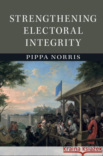 Strengthening Electoral Integrity Pippa Norris 9781107052604 Cambridge University Press - książka